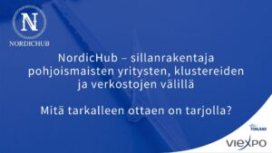 Read more about the article NordicHub – sillanrakentaja pohjoismaisten yritysten, klustereiden ja verkostojen välillä